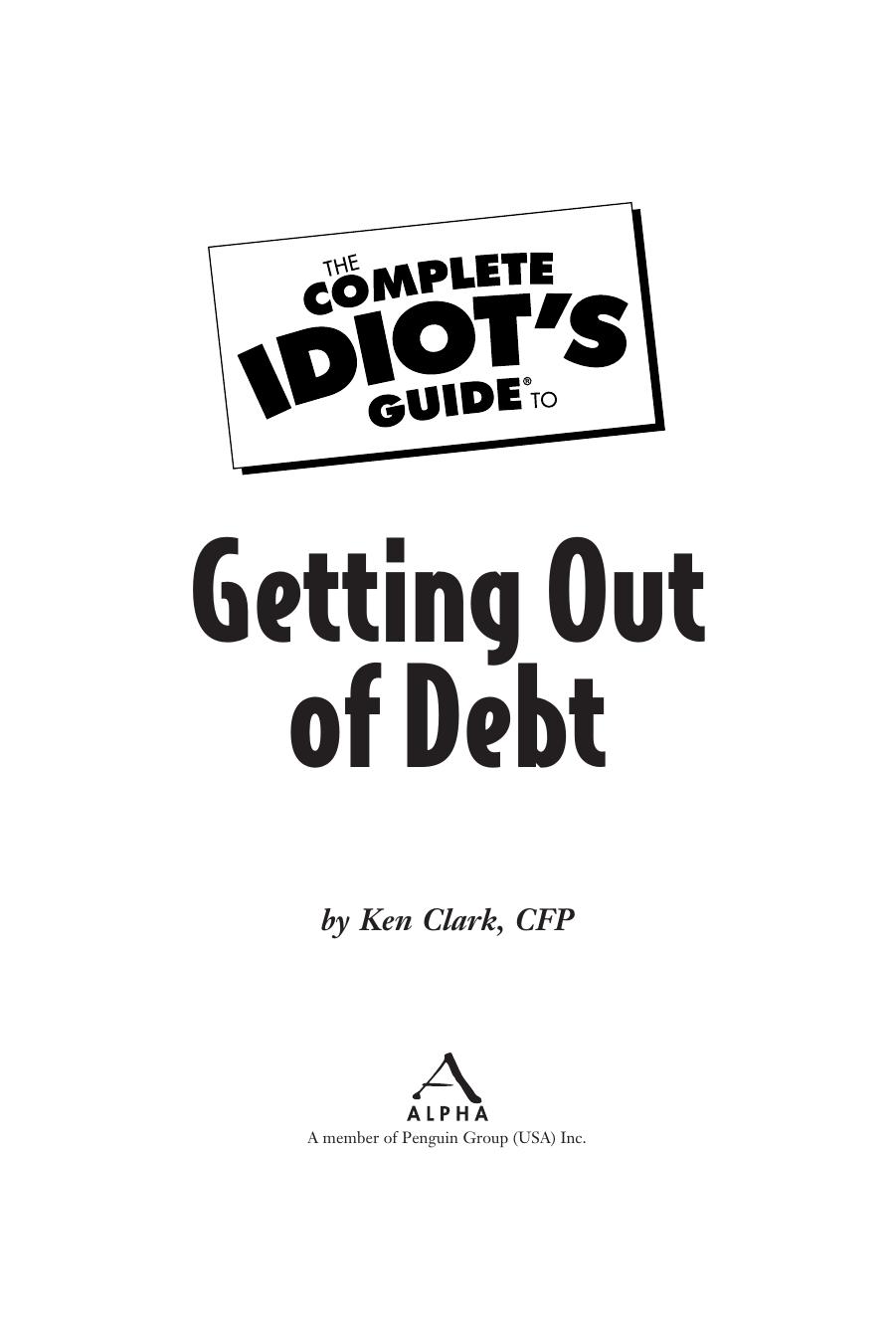 The Complete Idiot''s Guide to Getting Out of Debt by Ken Clark