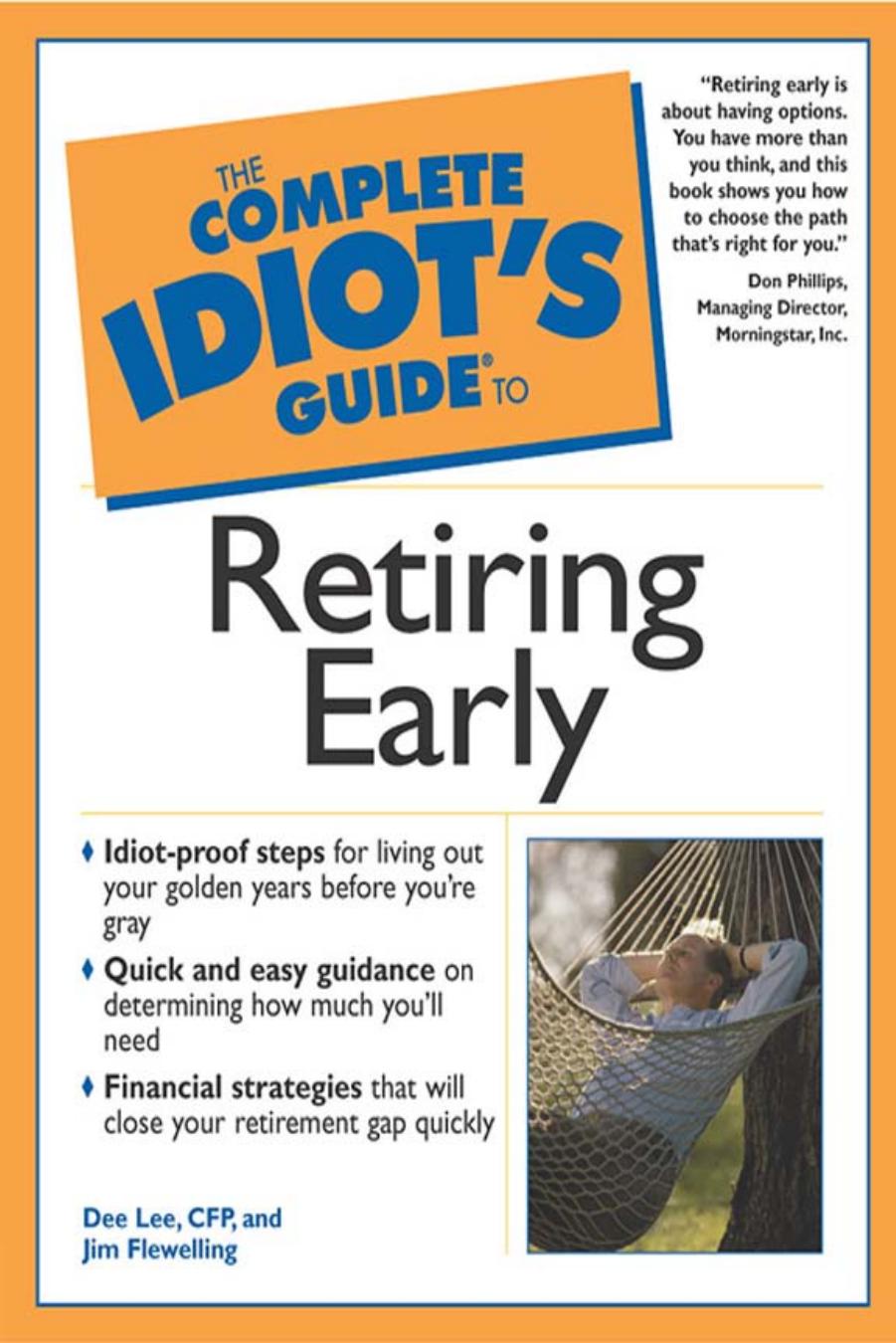 The Complete Idiot''s Guide to Retiring Early by Dee Lee CFP and Jim Flewelling