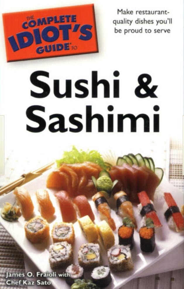 The Complete Idiot''s Guide to Sushi and Sashimi by James O. Fraioli with Chef Kaz Sato