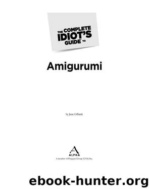 The Complete Idiot's Guide to Amigurumi by June Gilbank