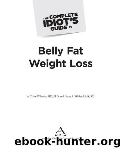 The Complete Idiot's Guide to Belly Fat Weight Loss by Claire Wheeler M.D; Ph.D & Diane A. Welland