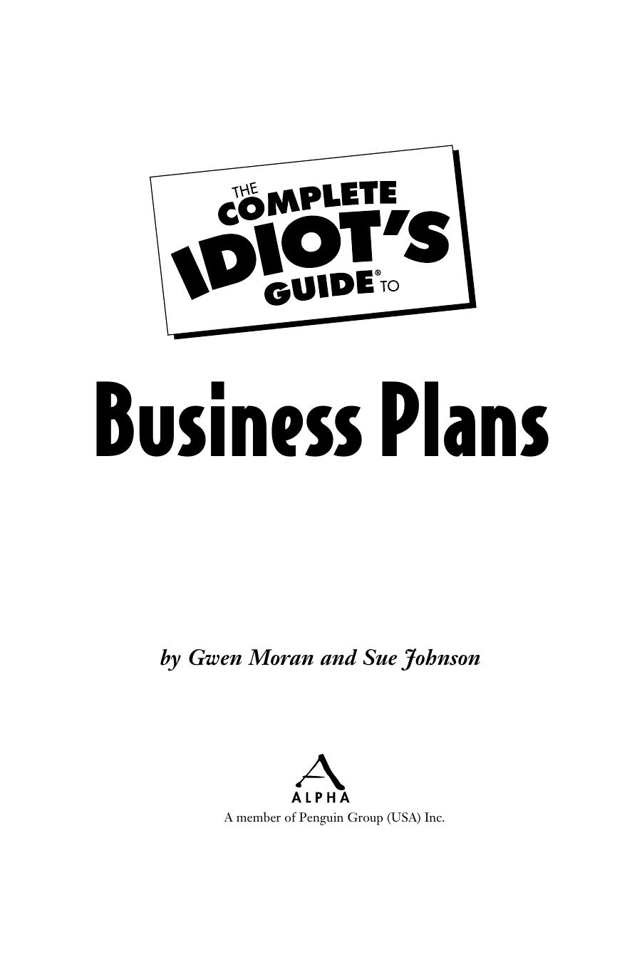 The Complete Idiot's Guide to Business Plans by Gwen Moran Sue Johnson