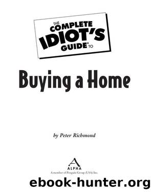 The Complete Idiot's Guide to Buying a Home by Peter Richmond