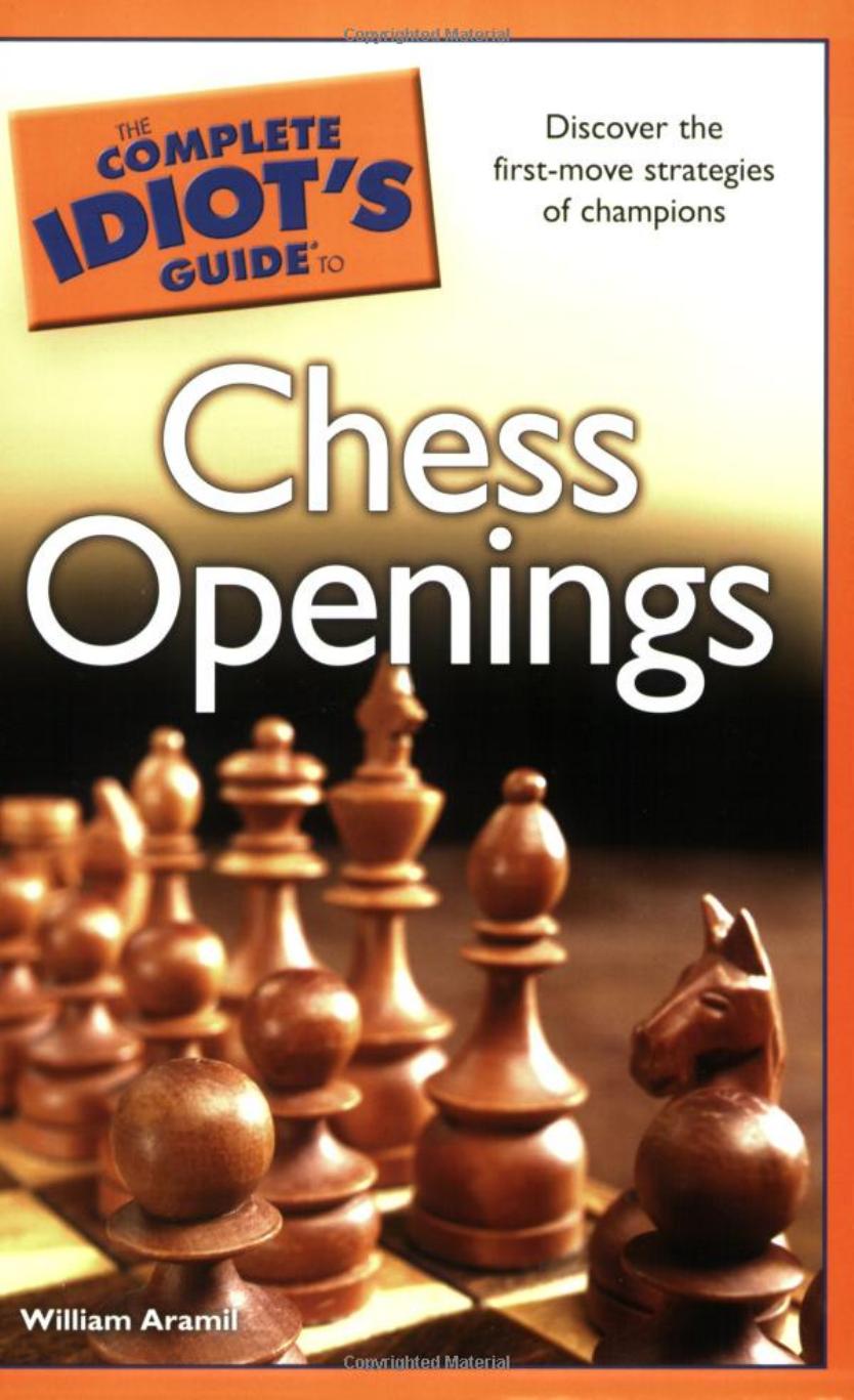 The Complete Idiot's Guide to Chess Openings: Discover the first-move strategies of champions by William Aramil