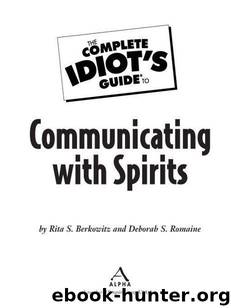 The Complete Idiot's Guide to Communicating with Spirits by Berkowitz Rita S. & Romaine Deborah S