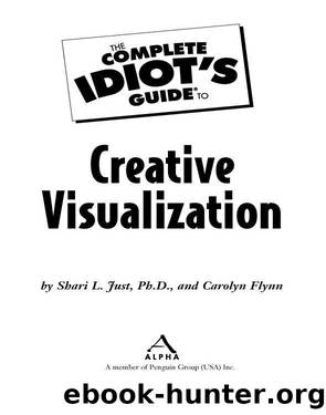 The Complete Idiot's Guide to Creative Visualization by Shari L. Just Ph.D