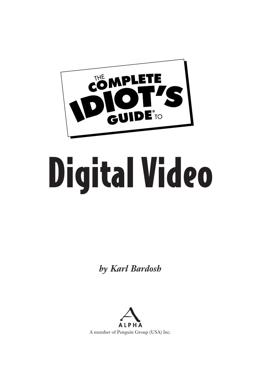 The Complete Idiot's Guide to Digital Video by Karl Bardosh