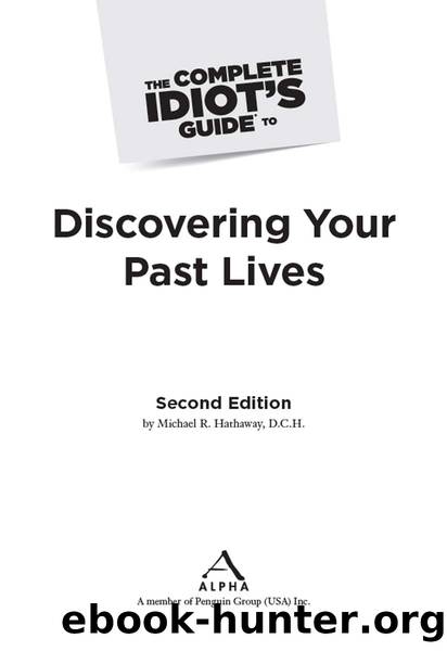 The Complete Idiot's Guide to Discovering Your Past Lives, 2nd Edition by Michael Hathaway
