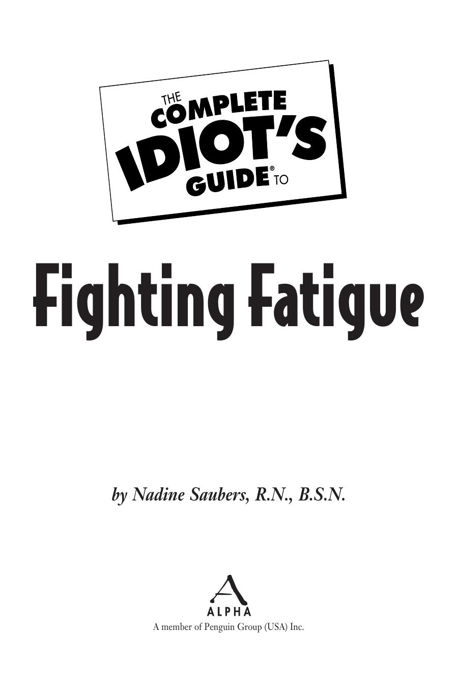 The Complete Idiot's Guide to Fighting Fatigue by R.N. B.S.N. Nadine Saubers