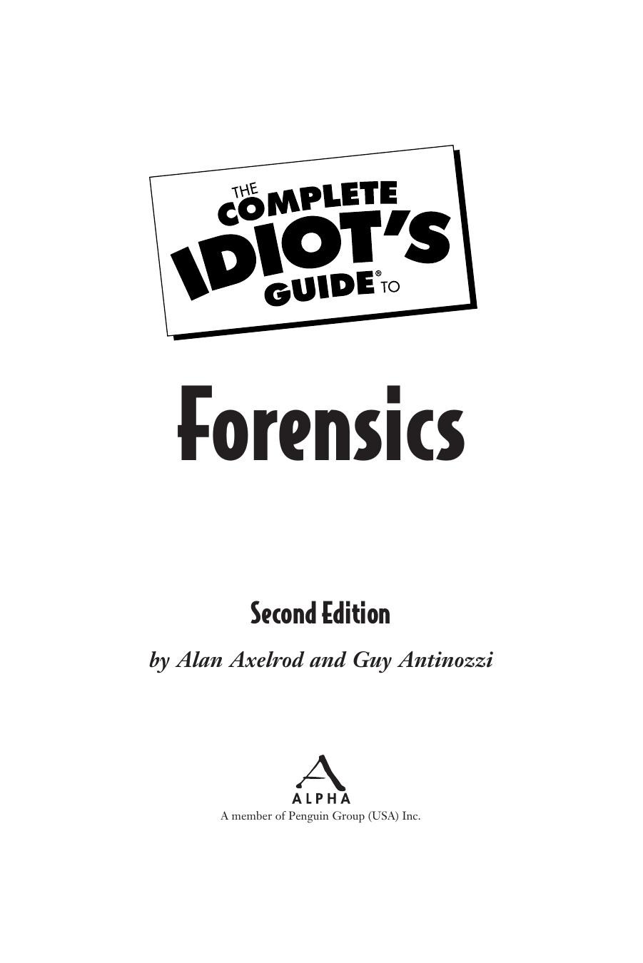 The Complete Idiot's Guide to Forensics, 2nd Edition by Ph.D. Alan Axelrod J.D. Guy Antinozzi