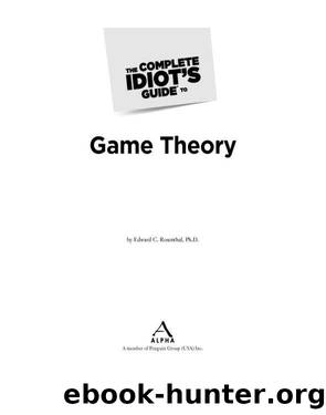 The Complete Idiot's Guide to Game Theory by Ph.D. Edward C. Rosenthal