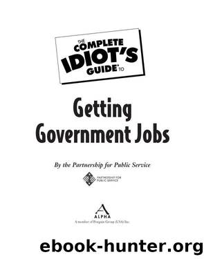 The Complete Idiot's Guide to Getting Government Jobs by The Partnership for Public Service