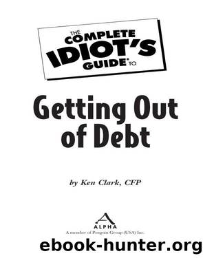 The Complete Idiot's Guide to Getting Out of Debt by Ken Clark Cfp