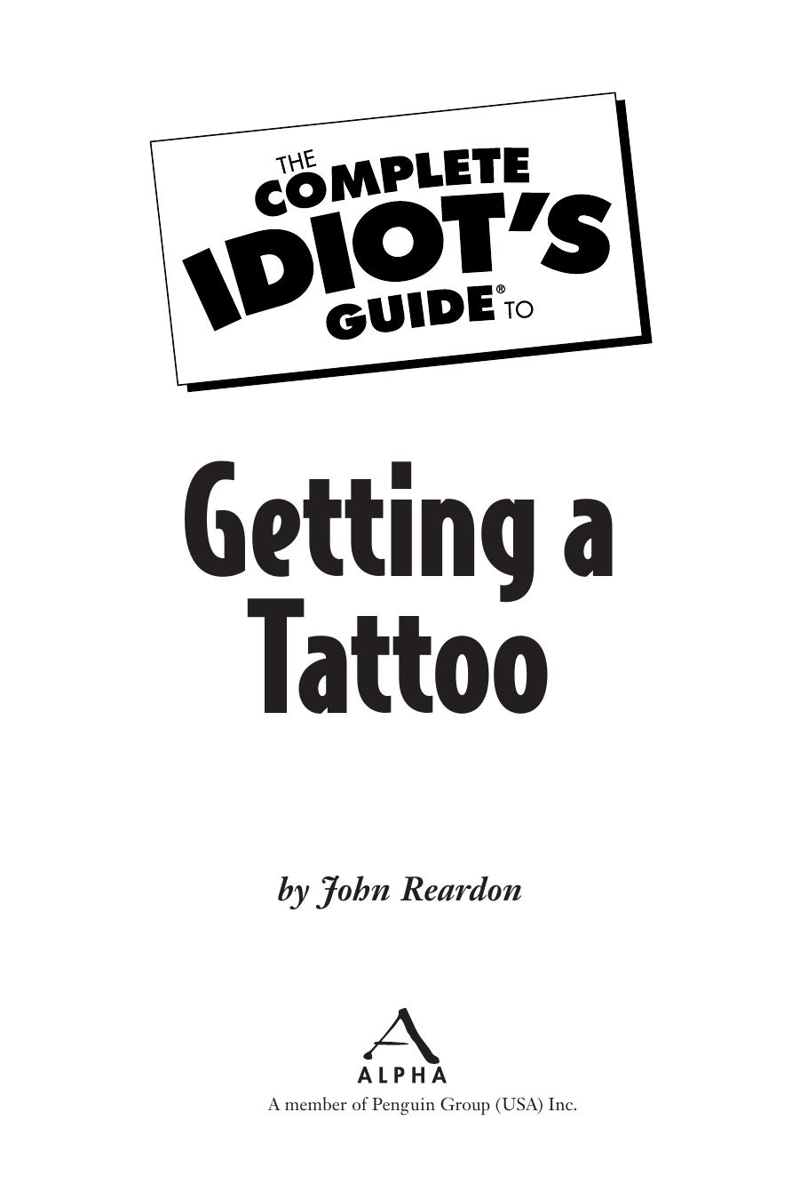 The Complete Idiot's Guide to Getting a Tattoo by John Reardon