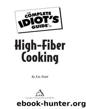 The Complete Idiot's Guide to High-Fiber Cooking by Liz Scott