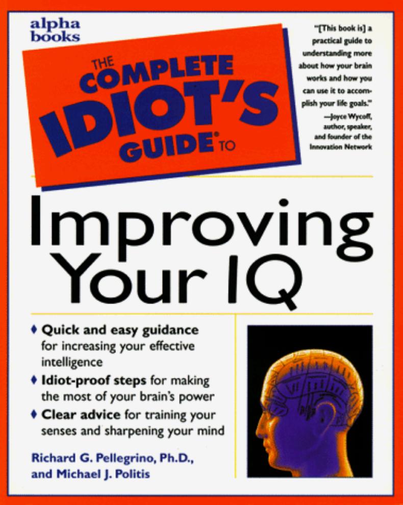 The Complete Idiot's Guide to Improving Your IQ by by Richard Pellegrino & Michael Politics