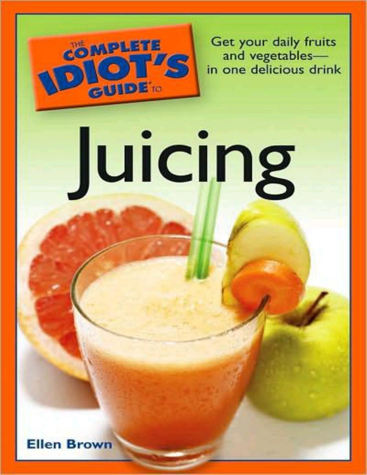 The Complete Idiot's Guide to Juicing by Ellen Brown by Unknow