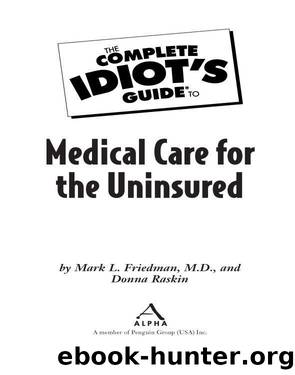 The Complete Idiot's Guide to Medical Care for the Uninsured by Mark L. Friedman