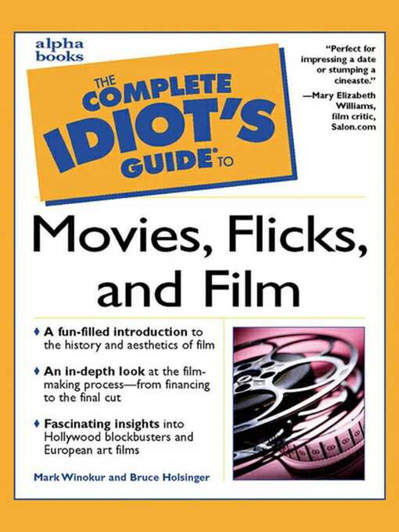 The Complete Idiot's Guide to Movies, Flicks, and Films by Mark Winokur Bruce Holsinger