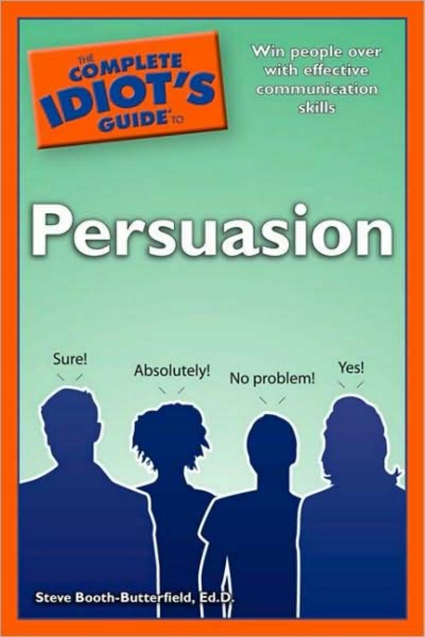 The Complete Idiot's Guide to Persuasion by Ed.D. Steve Booth-Butterfield