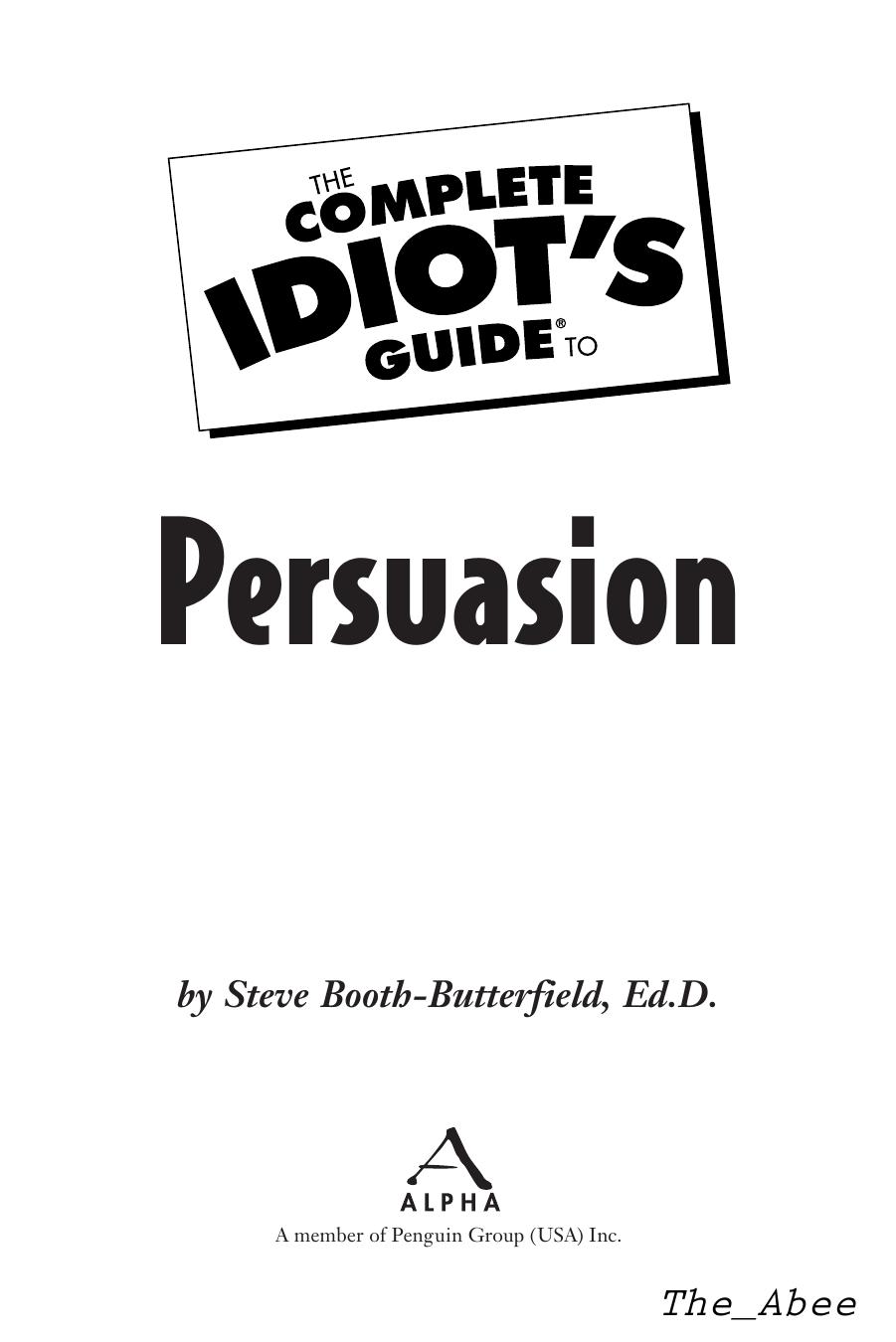 The Complete Idiot's Guide to Persuasion by Steve Booth-Butterfield & Ed.D