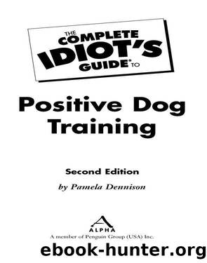 The Complete Idiot's Guide to Positive Dog Training by Pamela Dennison