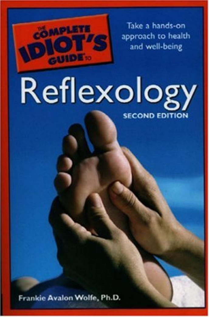 The Complete Idiot's Guide to Reflexology by Frankie Avalon Wolfe Ph.D