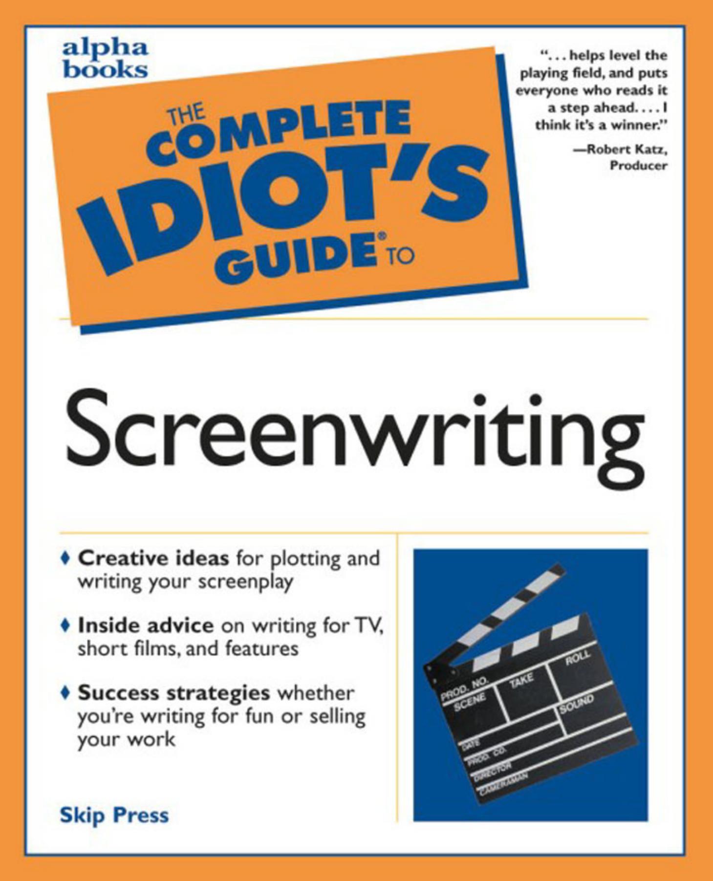 The Complete Idiot's Guide to Screenwriting by Skip Press