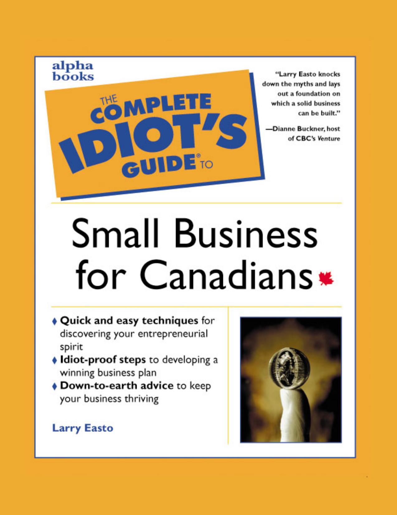 The Complete Idiot's Guide to Small Business for Canadians by Larry Easto