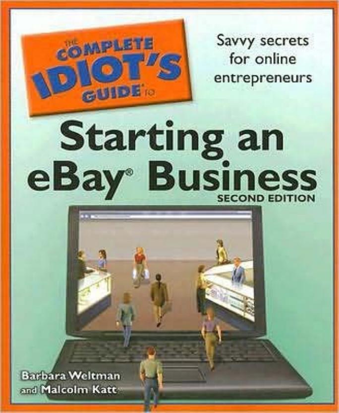 The Complete Idiot's Guide to Starting an eBay Business, 2nd Edition by Barbara Weltman Malcolm Katt