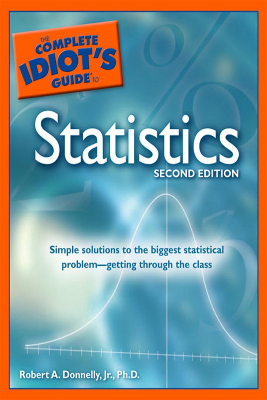 The Complete Idiot's Guide to Statistics by Robert A. Donnelly Jr. Ph.D
