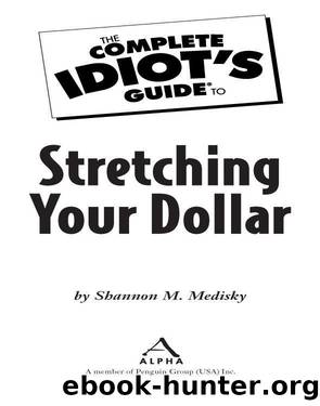 The Complete Idiot's Guide to Stretching Your Dollar by Shannon M. Medisky