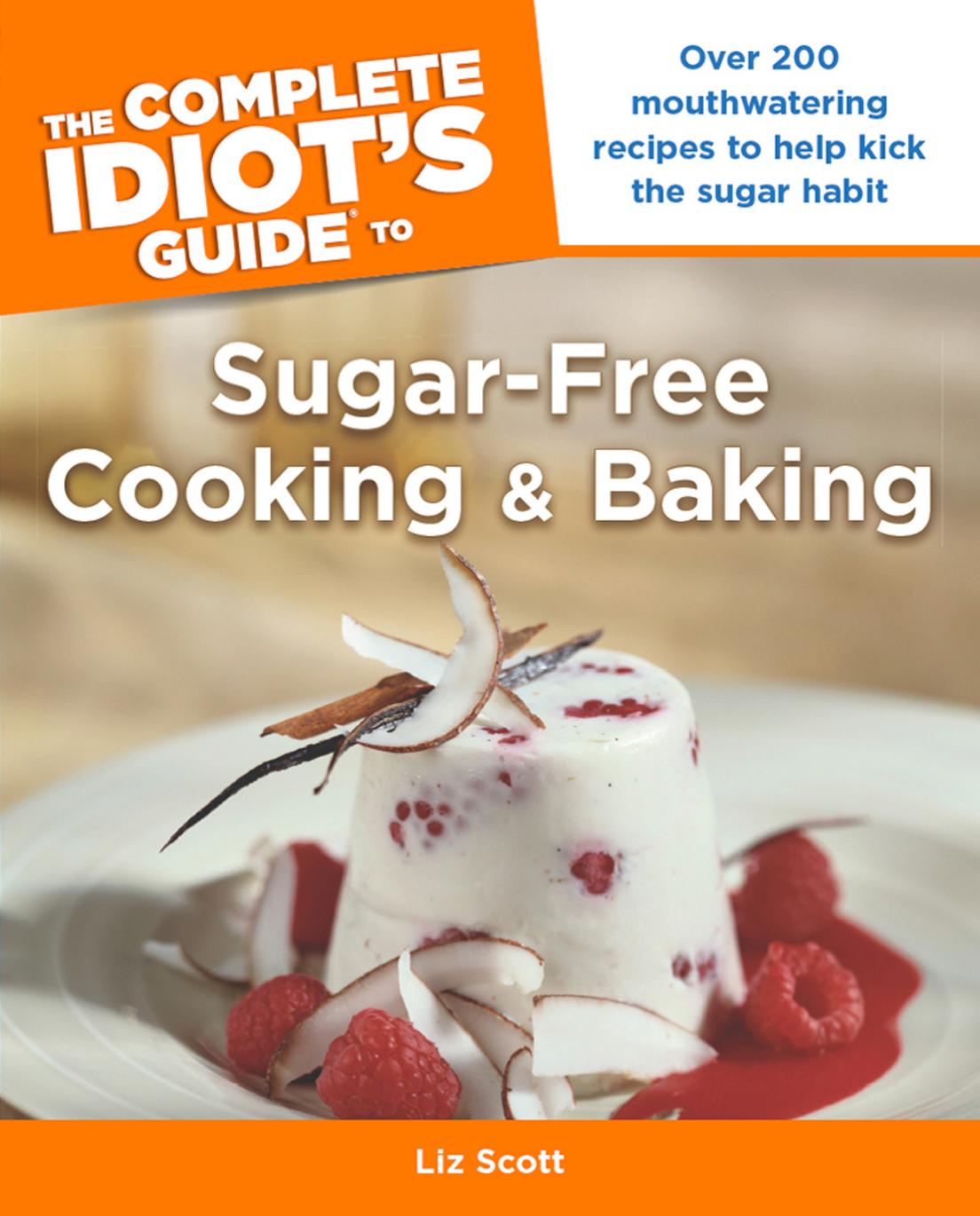 The Complete Idiot's Guide to Sugar-free Cooking and Baking by Scott Liz