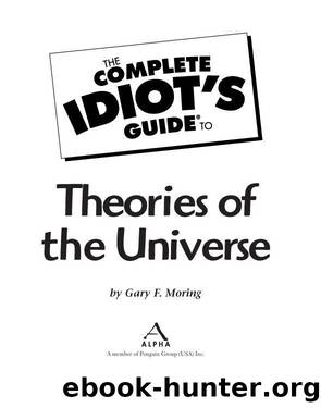 The Complete Idiot's Guide to Theories of the Universe by Gary F. Moring