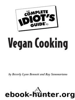 The Complete Idiot's Guide to Vegan Cooking by Beverly Lynn Bennett & Ray Sammartano