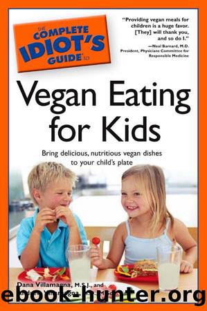 The Complete Idiot's Guide to Vegan Eating for Kids by Dana Villamagna M. S. J