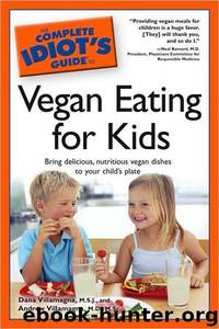 The Complete Idiot's Guide to Vegan Eating for Kids by M.s.j. Dana Villamagna; M.d. M.sc. Andrew Villamagna