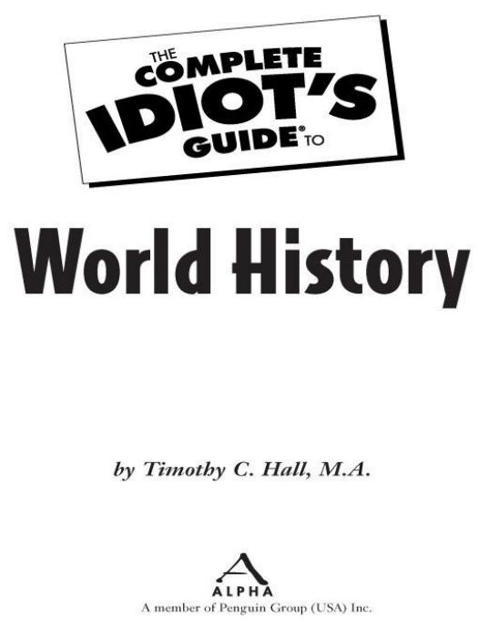 The Complete Idiot's Guide to World History by Timothy C. Hall MA