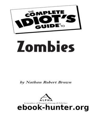 The Complete Idiot's Guide to Zombies by Nathan Robert Brown