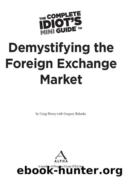 The Complete Idiot's Mini Guide to Demystifying the Foreign Exchange Market by Gregory Rehmke