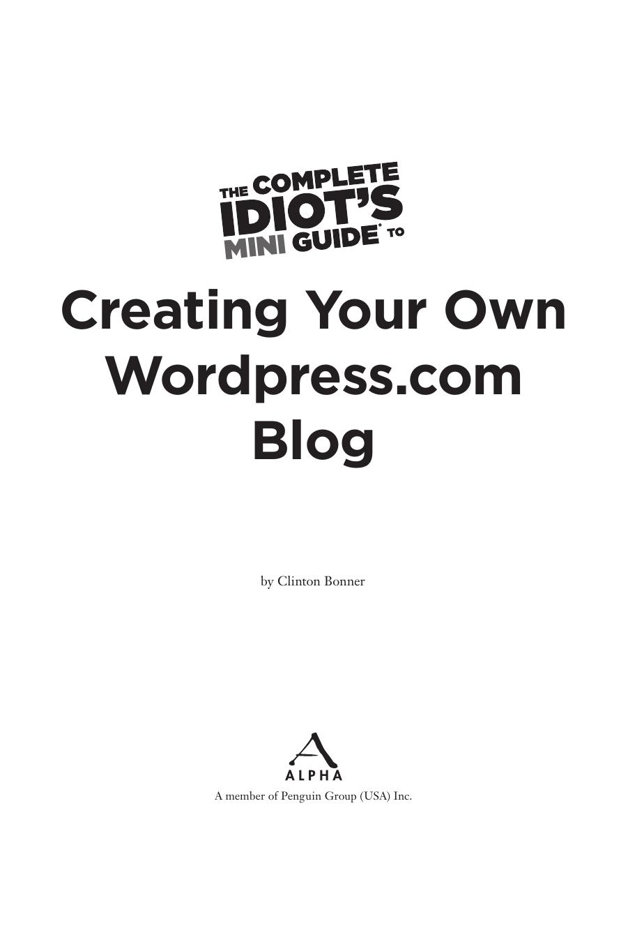 The Complete Idiots Mini Guide to Creating Your Own Wordpress com Blog by Clinton Bonner