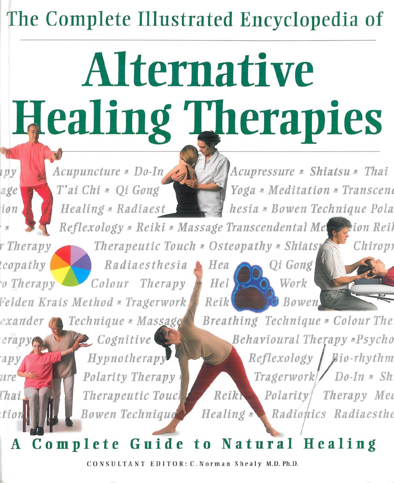 The Complete Illustrated Encyclopedia of Alternative Healing Therapies by C. Norman Shealy