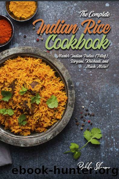 The Complete Indian Rice Cookbook: Master Indian Pulao (Pilaf), Biryani, Khichadi, and Much More! (Indian Cookbook Book 8) by Rekha Sharma