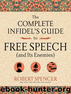The Complete Infidel's Guide to Free Speech (And Its Enemies) by Robert Spencer