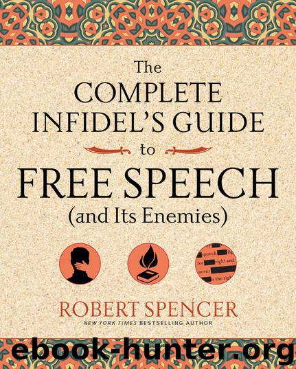 The Complete Infidel's Guide to Free Speech (and Its Enemies) by Robert Spencer