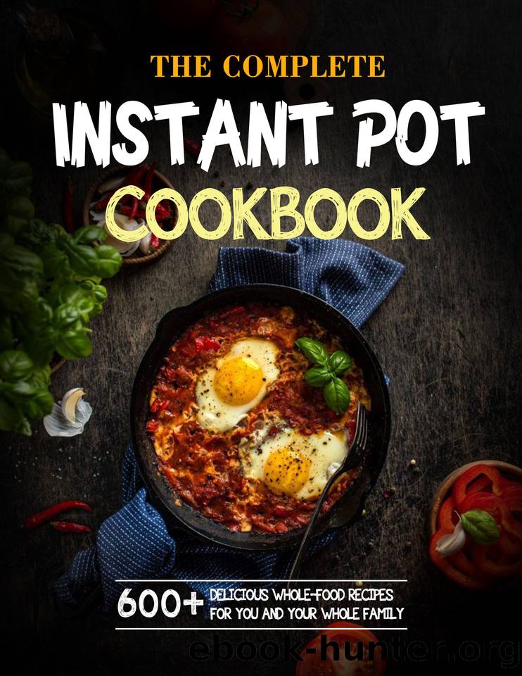 The Complete Instant Pot Cookbook For Holidays: 600+ Delicious Whole-Food Recipes For You And Your Whole Family 1 by POWELL STEPHANIE