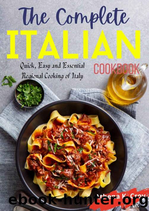 The Complete Italian Cookbook: Quick, Easy and Essential Regional Cooking of Italy by ATHENA K. KROY