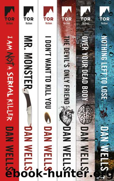 The Complete John Wayne Cleaver Series: I Am Not a Serial Killer, Mr. Monster, I Don't Want to Kill You, Devil's Only Friend, Over Your Dead Body, Nothing Left to Lose by Dan Wells