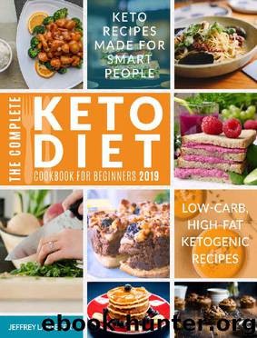 The Complete Keto Diet Cookbook For Beginners 2019: Keto Recipes Made For Smart People | Low-Carb, High-Fat Ketogenic Recipes (Ketogenic Diet) by Jeffrey Lansberry