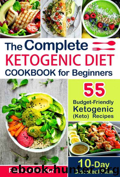 The Complete Ketogenic Diet Cookbook for Beginners: 55 Budget-Friendly Ketogenic (Keto) Recipes. 10-Day Diet Meal Plan by Paul Johnston